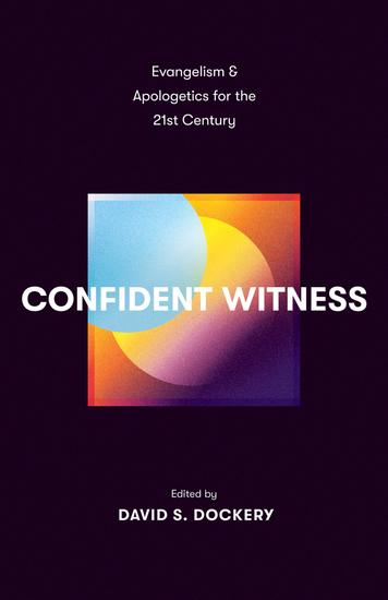 Confident Witness - Evangelism and Apologetics for the 21st Century - cover