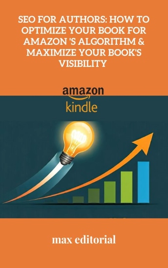 SEO for Authors - How to Optimize Your Book for Amazon 's Algorithm & Maximize Your Book's Visibility - cover