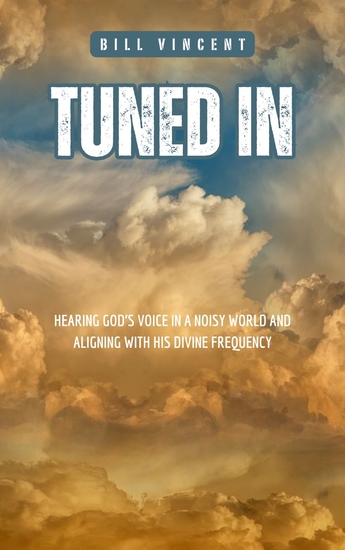 Tuned In - Hearing God’s Voice in a Noisy World and Aligning with His Divine Frequency - cover