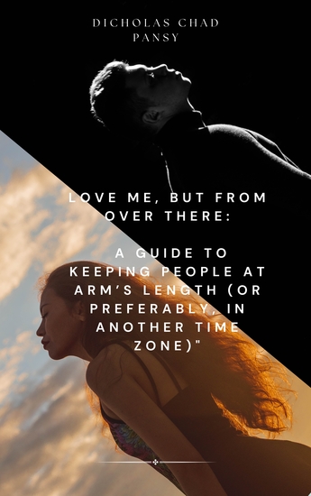 Love Me But From Over There - A Guide to Keeping People at Arm’s Length (or Preferably in Another Time Zone) - cover