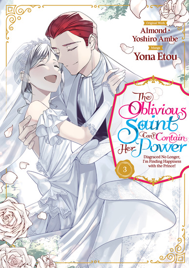 The Oblivious Saint Can't Contain Her Power: Disgraced No Longer I'm Finding Happiness with the Prince! Volume 3 - cover