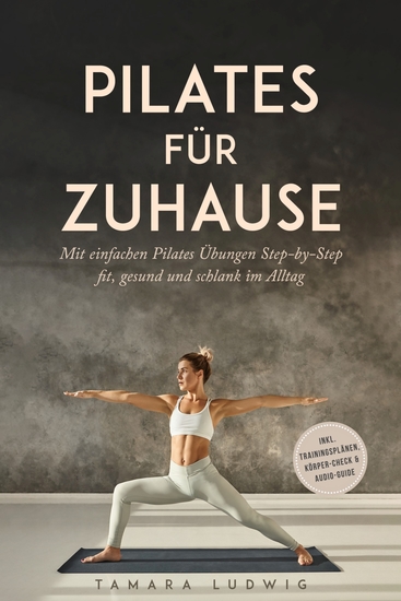 Pilates für zuhause: Mit einfachen Pilates Übungen Step-by-Step fit gesund und schlank im Alltag - inkl Trainingsplänen Körper-Check & Audio-Guide - cover
