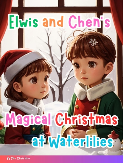 Elwis and Chen's Magical Christmas at Waterlilies - A Heartwarming Holiday Adventure in a Snowy Wonderland! - cover