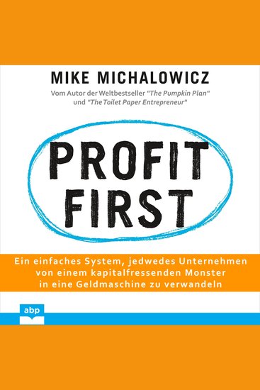 Profit first - Ein einfaches System jedwedes Unternehmen von einem kapitalfressenden Monster in eine Geldmaschine zu verwandeln (Ungekürzt) - cover