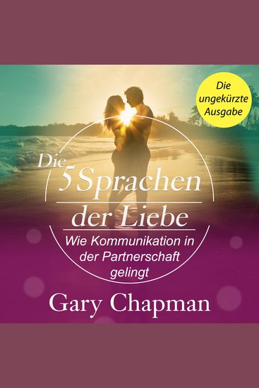 Die 5 Sprachen der Liebe - Wie Kommunikation in der Partnerschaft gelingt (Ungekürzt) - cover