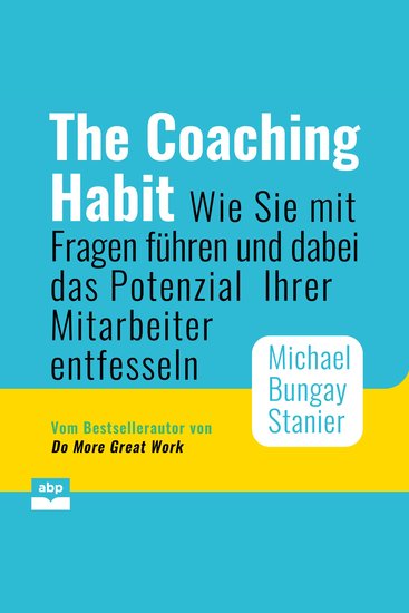 Coaching Habit The - Wie Sie mit Fragen führen und dabei das Potenzial Ihrer Mitarbeiter entfesseln (Ungekürzt) - cover