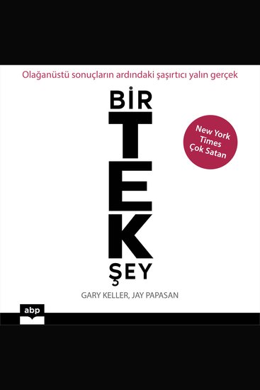 Bir Tek Şey - Olağanüstü sonuçların ardındaki şaşırtıcı yalın gerçek - cover