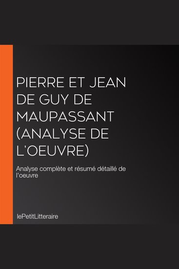 Pierre et Jean de Guy de Maupassant (Analyse de l'oeuvre) - Analyse complète et résumé détaillé de l'oeuvre - cover