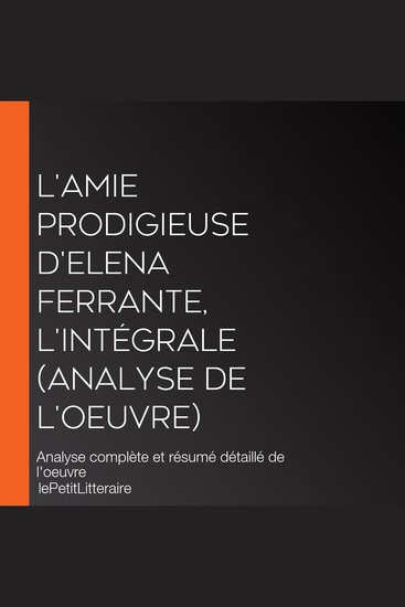 L'amie prodigieuse d'Elena Ferrante l'intégrale (Analyse de l'oeuvre) - Analyse complète et résumé détaillé de l'oeuvre - cover