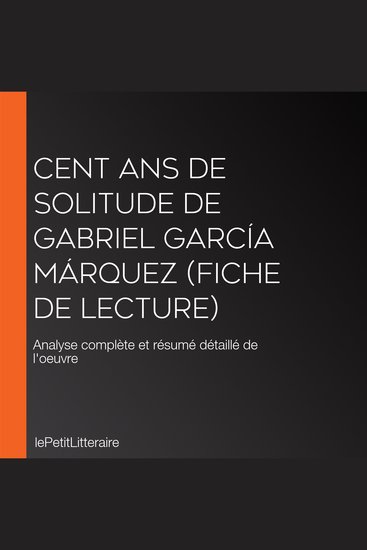 Cent ans de solitude de Gabriel García Márquez (Fiche de lecture) - Analyse complète et résumé détaillé de l'oeuvre - cover