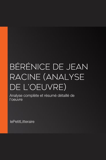 Bérénice de Jean Racine (Analyse de l'oeuvre) - Analyse complète et résumé détaillé de l'oeuvre - cover