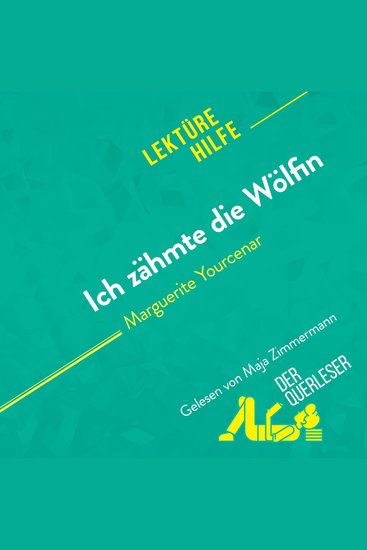 Ich zähmte die Wölfin von Marguerite Yourcenar (Lektürehilfe) - Detaillierte Zusammenfassung Personenanalyse und Interpretation - cover