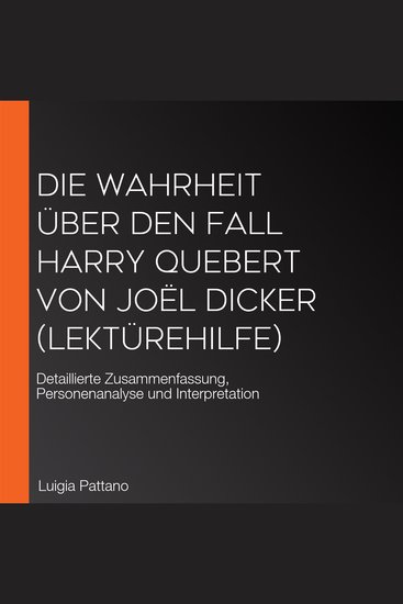 Die Wahrheit über den Fall Harry Quebert von Joël Dicker (Lektürehilfe) - Detaillierte Zusammenfassung Personenanalyse und Interpretation - cover