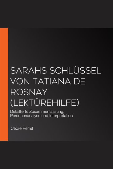 Sarahs Schlüssel von Tatiana de Rosnay (Lektürehilfe) - Detaillierte Zusammenfassung Personenanalyse und Interpretation - cover