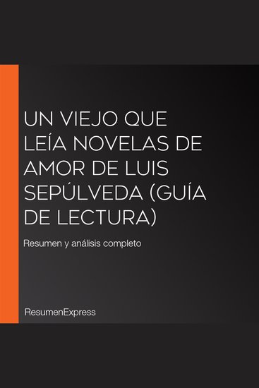 Un viejo que leía novelas de amor de Luis Sepúlveda (Guía de lectura) - Resumen y análisis completo - cover