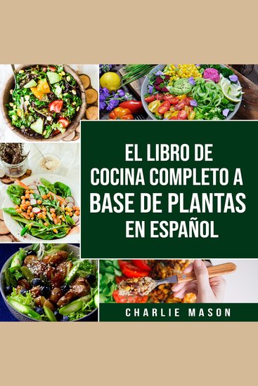 El Libro De Cocina Completo A Base De Plantas En Español - cover