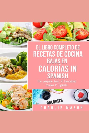 El Libro Completo De Recetas De Cocina Bajas En Calorías In Spanish The Complete Book of Low-Calorie Recipes In Spanish - cover