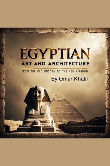 Egyptian Art and Architecture - From the Old Kingdom to the New Kingdom - cover