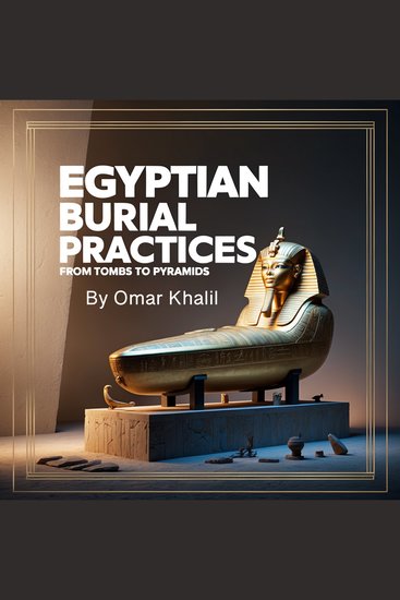 Egyptian Burial Practices - From Tombs to Pyramids - cover