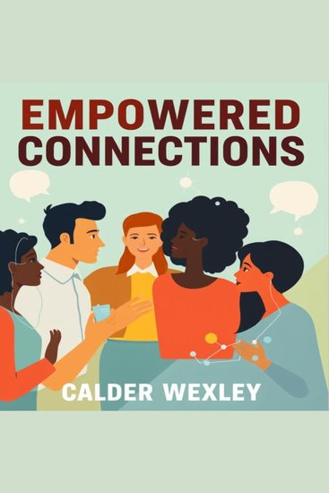 Empowered Connections: Unleash Your Hidden Wealth - "Elevate your journey with Empowered Connections! Access dynamic audio lessons to reveal your true wealth potential!" - cover