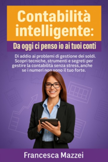 Contabilità Intelligente - Guida pratica per gestire il denaro organizzare le finanze e far crescere la tua attività con consapevolezza - cover