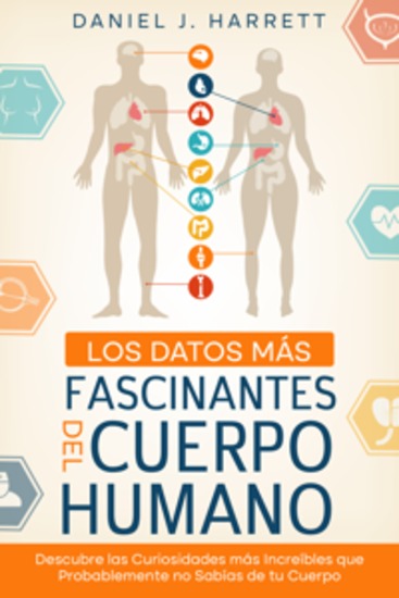 Los Datos más Fascinantes del Cuerpo Humano - Descubre las Curiosidades más Increíbles que Probablemente no Sabías de tu Cuerpo - cover