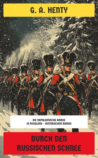 Durch den russischen Schnee - Die Napoleonische Armee in Russland - Historischer Roman - cover