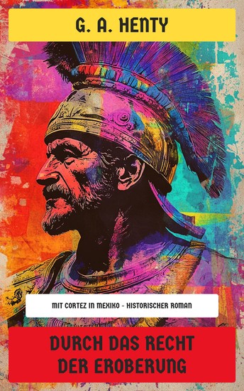 Durch das Recht der Eroberung - Mit Cortez in Mexiko - Historischer Roman - cover