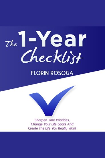 The 1-Year Checklist - Sharpen Your Priorities Change Your Life Goals And Create The Life You Really Want - cover