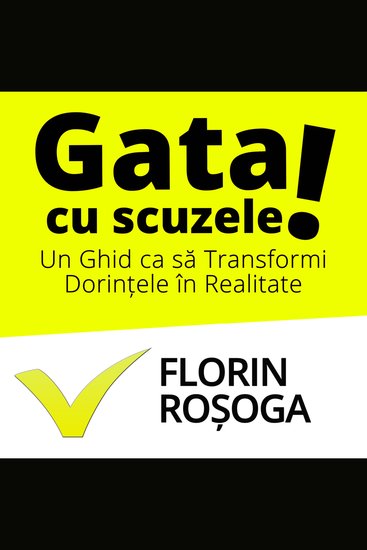 Gata cu Scuzele - Transformă dorințele în realitate: Un ghid către reușită și echilibru în viață - cover