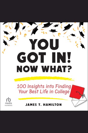 You Got In! Now What? - 100 Insights into Finding Your Best Life in College - cover