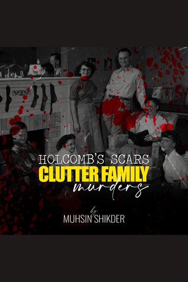 Holcomb’s scars: Clutter family murders - Clutter family murders—Exclusive audio for True Crime lovers only! - cover