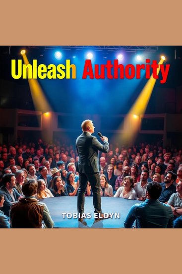 Unleash Authority: Secrets to Captivating Success - "Transform your journey with Unleash Authority: Engage with audio lessons for remarkable success!" - cover