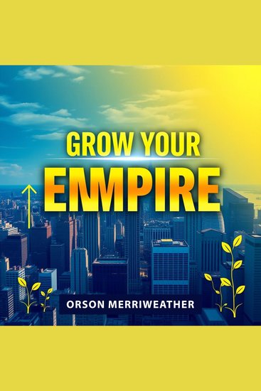 Grow Your EMPIRE: Win BIG - "Supercharge your success! Unlock dynamic audio lessons to elevate your journey and conquer your empire today!" - cover