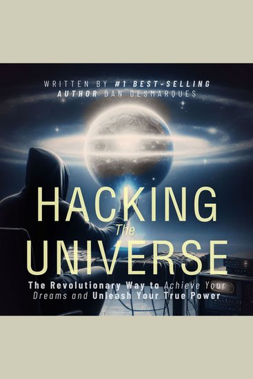 Hacking the Universe - The Revolutionary Way to Achieve Your Dreams and Unleash Your True Power - cover
