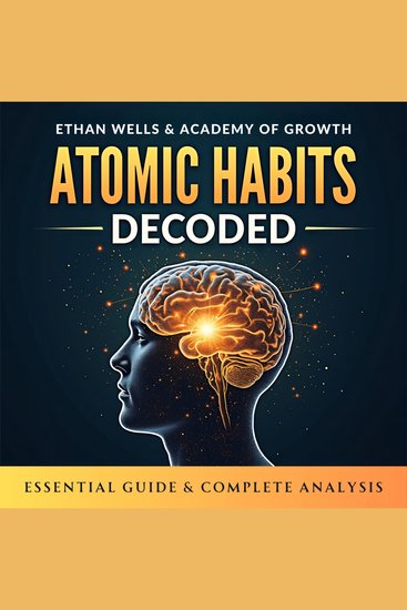 Atomic Habits Decoded Essential Guide & Complete Analysis - Master the Power of Discipline Productivity and Peak Performance to Take Control of Your Life and Rewire Your Anxious Brain for Success - cover