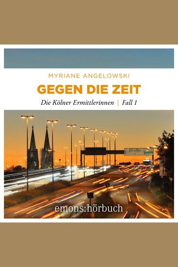 Gegen die Zeit - Die Kölner Ermittlerinnen Fall 1 (Ungekürzt) - cover