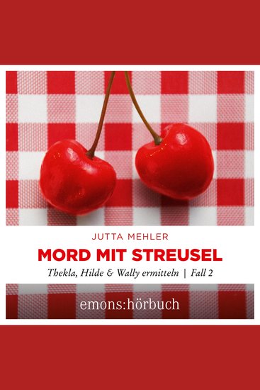 Mord mit Streusel - Thekla Hilde Wally ermitteln Fall 2 (Ungekürzt) - cover