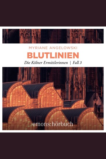 Blutlinien - Die Kölner Ermittlerinnen - Die Kölner Ermittlerinnen Fall 3 (Ungekürzt) - cover