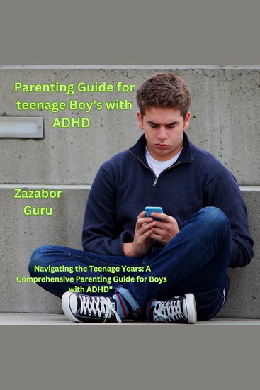 Parenting Guide for Teenage Boy's With ADHD - Navigating the Teenage Years: A Comprehensive Parenting Guide for Boys with ADHD - cover