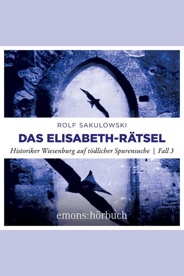 Das Elisabeth-Rätsel - Historiker Wiesenburg auf tödlicher Spurensuche - Jonas Wiesenburg Fall 3 (Ungekürzt) - cover