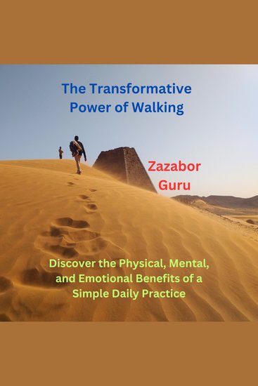 The Transformative Power of Walking - Discover the Physical Mental and Emotional Benefits of a Simple Daily Practice - cover