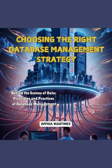 Choosing the Right Database Management Strategy - Behind the Scenes of Data: Principles and Practices of Database Management - cover
