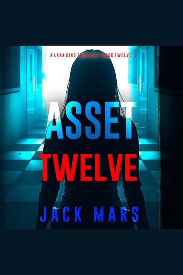 Asset Twelve (A Lara King Espionage Thriller—Book 12) - cover