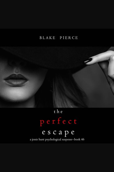 Perfect Escape The (A Jessie Hunt Psychological Suspense Thriller—Book Forty-Six) - cover