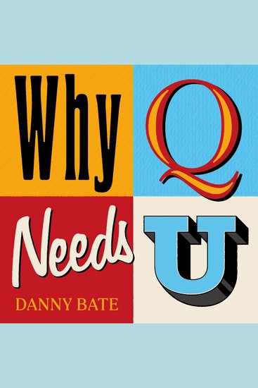 Why Q Needs U - A history of our letters and how we use them - The perfect Christmas gift for the language lover in your life - cover
