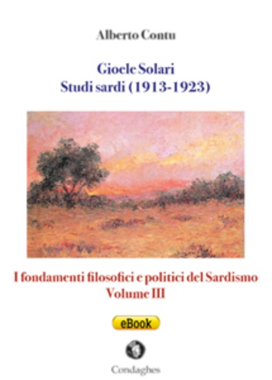 Gioele Solari: Studi sardi (1913-1923) - I fondamenti filosofici e politici del Sardismo: Volume III - cover