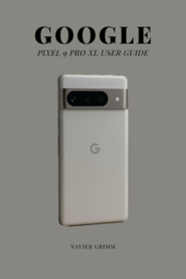 Google Pixel 9 Pro Xl User Guide - Explore Hidden Features and Smart Tools - cover