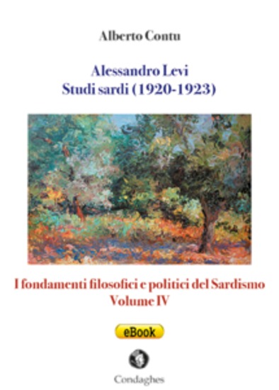 Alessandro Levi: Studi sardi (1920-1923) - I fondamenti filosofici e politici del Sardismo: Volume IV - cover
