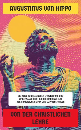 Von der christlichen Lehre - Die Reise zur seelischen Entwicklung und spirituellen Mystik im antiken Kontext der christlichen Ethik und Glaubensfragen - cover